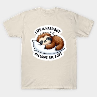 Life Is Hard But Pillows Are Soft T-Shirt